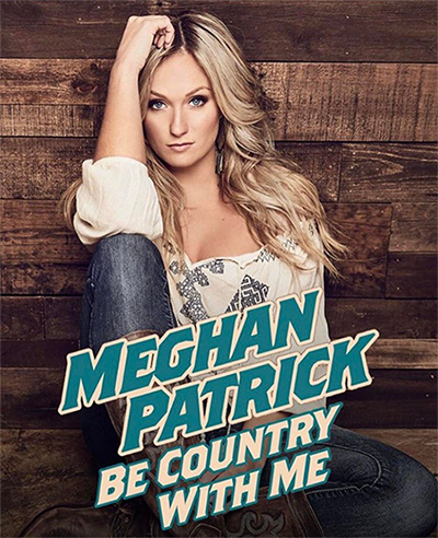 Meghan Patrick Be Country With Me