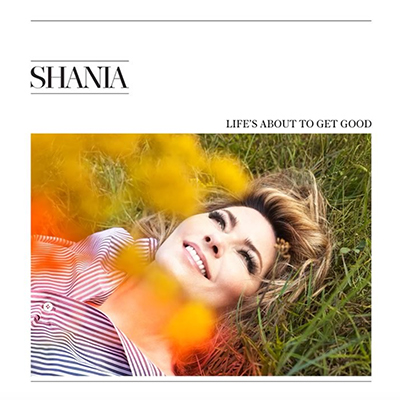 Shania Twain - Life's About To Get Good