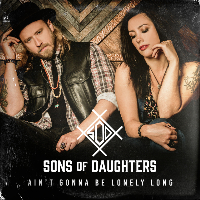 Sons of Daughters - Ain't Gonna Be Lonely Long