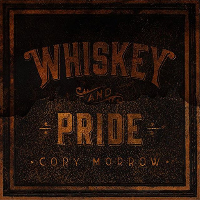 Cory Morrow Whiskey And Pride