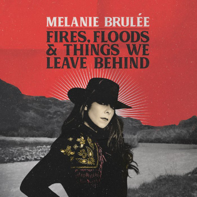Melanie Brulée Fires Floods And The Things We Leave Behind