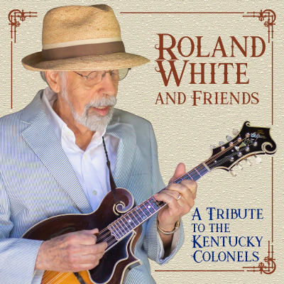 Roland White And Friends A Tribute To The Kentucky Colonels