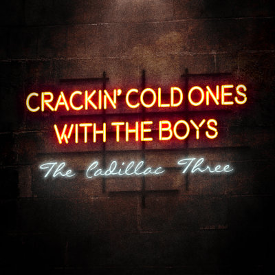 The Cadillac Three - Crackin' Cold Ones With The Boys