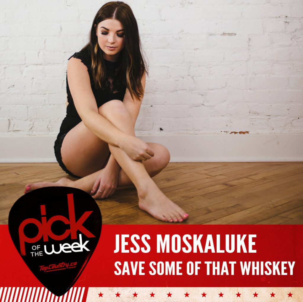 save some of that whiskey - pick of the week - Jess Moskaluke