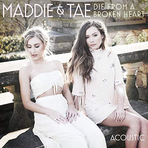 Maddie & Tae - Die From A Broken Heart