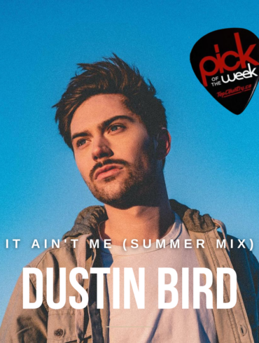Top Country Pick of the Week Dustin Bird "It Ain't Me (Summer Mix)"