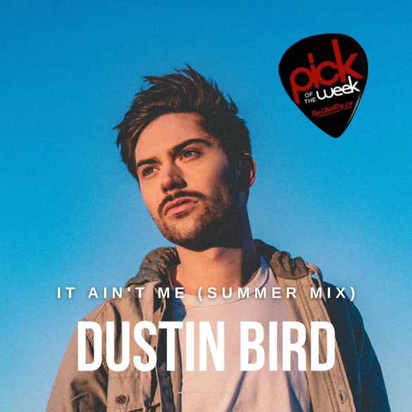 Top Country Pick of the Week Dustin Bird "It Ain't Me (Summer Mix)"