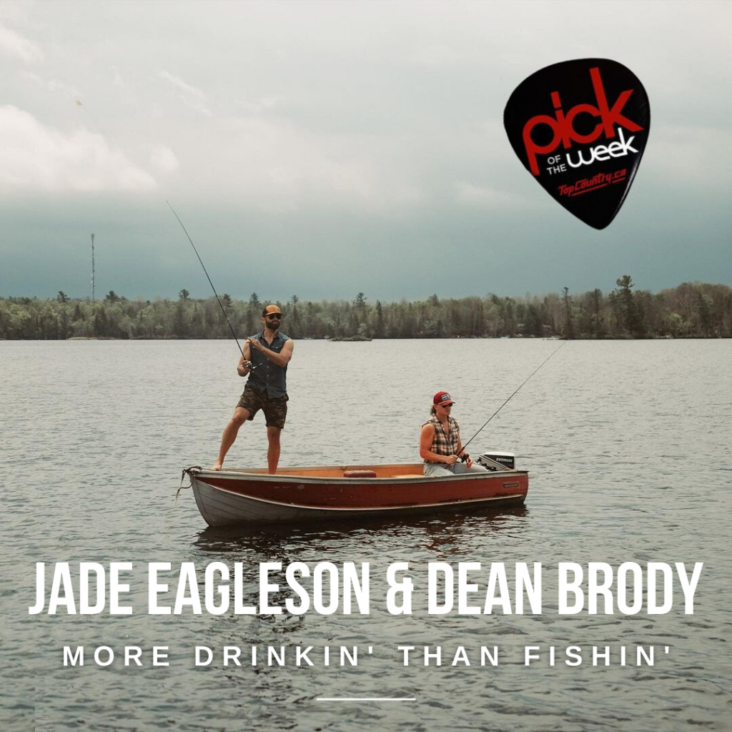 Top Country Pick of the Week - Jade Eagleson and Dean Brody "More Drinkin' Than Fishin'"